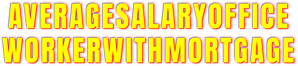 AverageSalaryOfficeWorkerWithMortgage